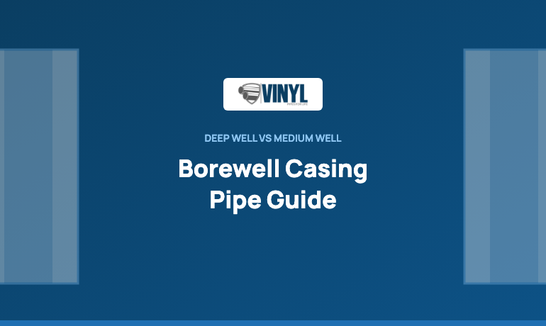 Borewell Casing Pipe Guide: Deep Well vs Medium Well uPVC Casing