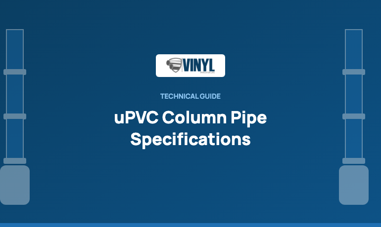 uPVC Column Pipe Specifications Explained: Sizes, Depth, Joints and Material