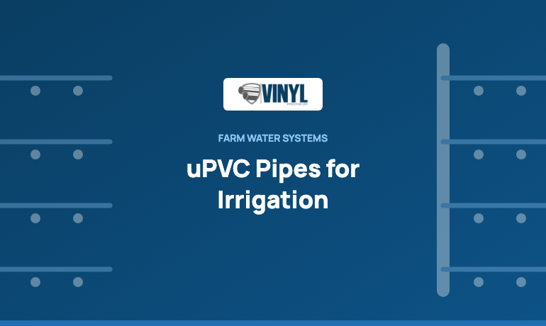 uPVC Pipes for Irrigation: How to Choose the Right Pressure Pipe